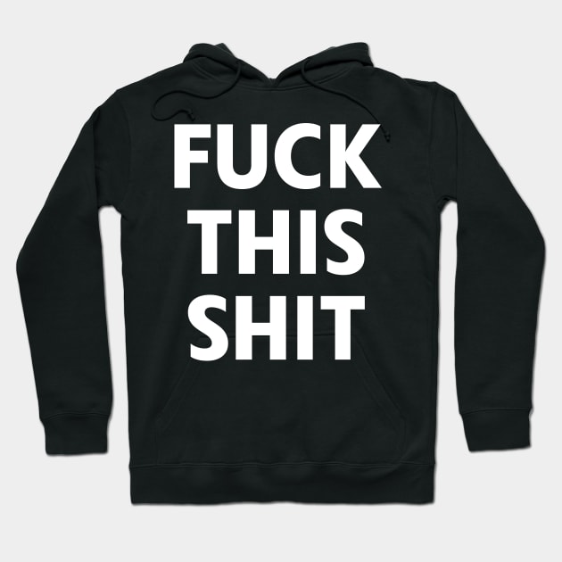 Fuck This Shit Hoodie by AccuracyThird